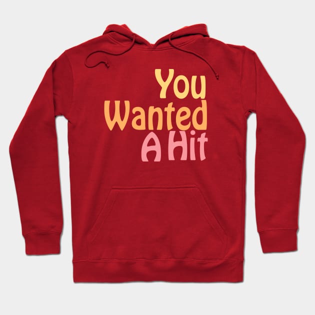 You Wanted A Hit Hoodie by Robettino900